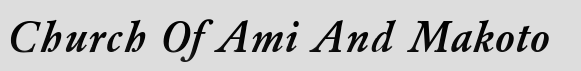 Church Of Ami And Makoto. COAAM. Click here to change the banners colors.