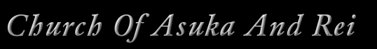 Church Of Asuka And Rei. COAAR. Click here to change the banners colors.