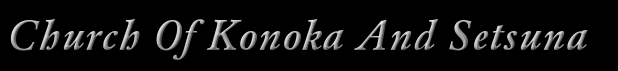 Church Of Konoka And Setsun. COKAS2. Click here to change the banners colors.