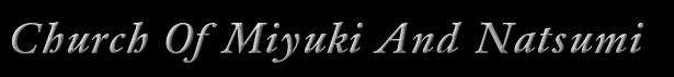 Church Of Miyuki And Natsumi. COMAN. Click here to change the banners colors.