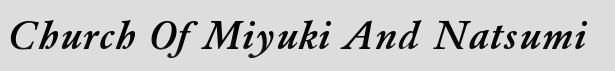 Church Of Miyuki And Natsumi. COMAN. Click here to change the banners colors.