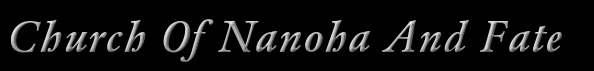 Church Of Nanoha And Fate. CONAF. Click here to change the banners colors.