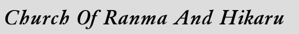 Church Of Ranma And Hikaru. CORAH. Click here to change the banners colors.
