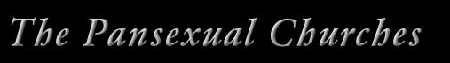 The Pansexual Churches.